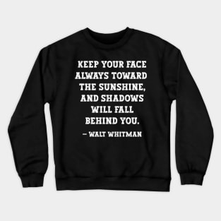 Walt Whitman - Keep You Face Toward The Sunshine Crewneck Sweatshirt